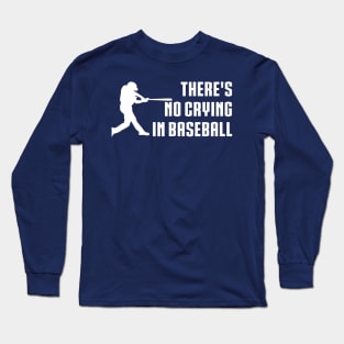 There Is No Crying In Baseball Long Sleeve T-Shirt